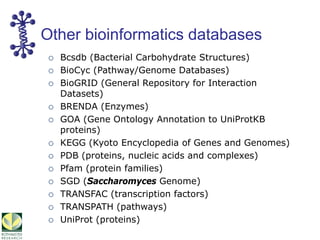 Other bioinformatics databases
Bcsdb (Bacterial Carbohydrate Structures)
BioCyc (Pathway/Genome Databases)
BioGRID (Genera...