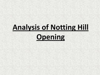 Analysis of Notting Hill Opening 