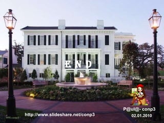 P@ul@- conp3 02.01.2010 http://www.slideshare.net/conp3 E N D 