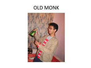 OLD MONK
 
