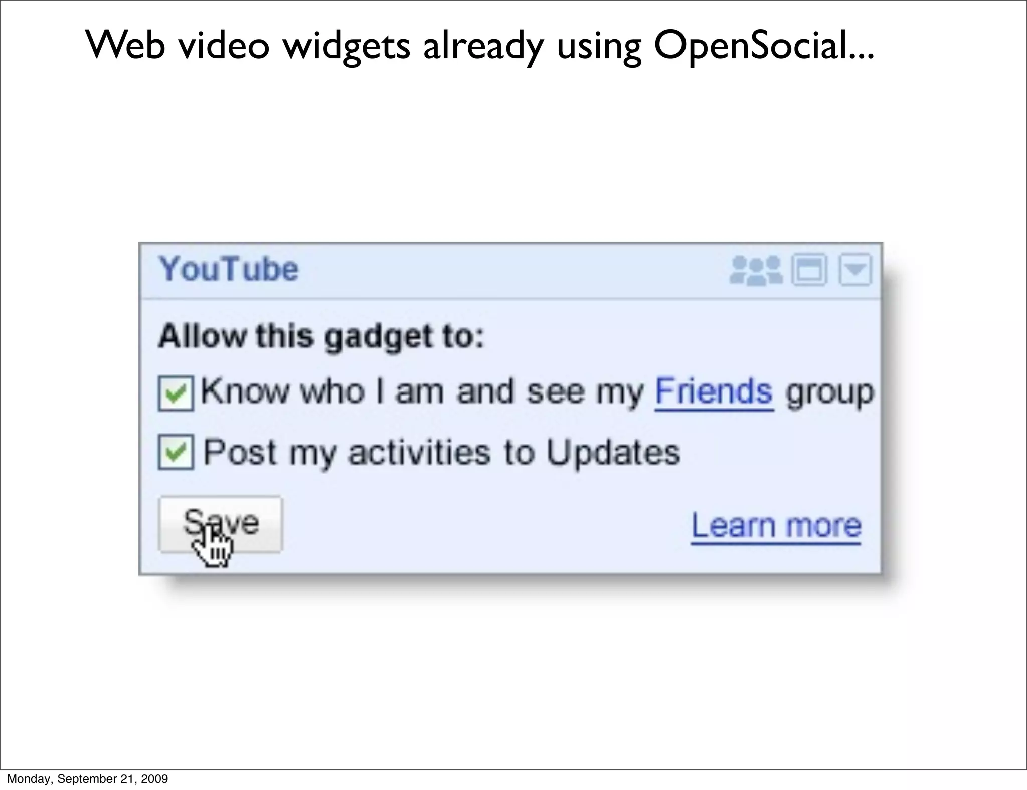 Web video widgets already using OpenSocial...




Monday, September 21, 2009
 