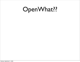OpenWhat??




Monday, September 21, 2009
 