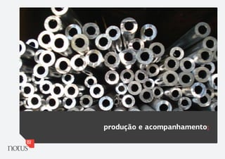 produção e acompanhamento;
 