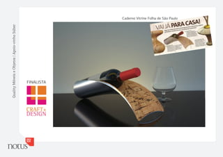 Quality Móveis e Objetos | Apoio-vinho Súber




        FINALISTA
                                               Caderno Vitrine Folha de São Paulo
 