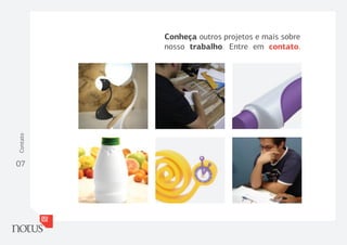 Conheça outros projetos e mais sobre
          nosso trabalho. Entre em contato.
Contato




07
 