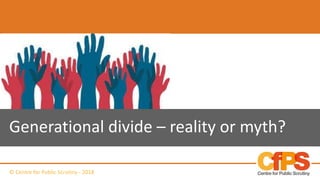 Generational divide – reality or myth?
© Centre for Public Scrutiny - 2018
 