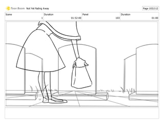 Scene
1
Duration
01:52:00
Panel
103
Duration
01:00
Not Yet Fading Away Page 103/112
 