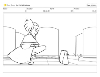 Scene
1
Duration
01:52:00
Panel
104
Duration
01:00
Not Yet Fading Away Page 104/112
 