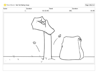 Scene
1
Duration
01:52:00
Panel
106
Duration
01:00
Not Yet Fading Away Page 106/112
 