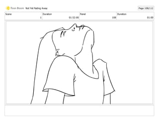 Scene
1
Duration
01:52:00
Panel
108
Duration
01:00
Not Yet Fading Away Page 108/112
 