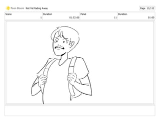Scene
1
Duration
01:52:00
Panel
11
Duration
01:00
Not Yet Fading Away Page 11/112
 