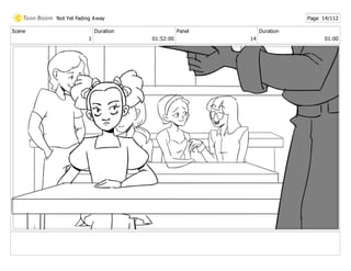 Scene
1
Duration
01:52:00
Panel
14
Duration
01:00
Not Yet Fading Away Page 14/112
 