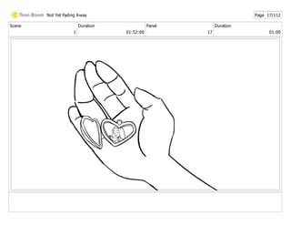 Scene
1
Duration
01:52:00
Panel
17
Duration
01:00
Not Yet Fading Away Page 17/112
 
