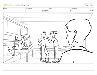 Scene
1
Duration
01:52:00
Panel
1
Duration
01:00
Not Yet Fading Away Page 1/112
 