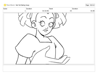 Scene
1
Duration
01:52:00
Panel
19
Duration
01:00
Not Yet Fading Away Page 19/112
 