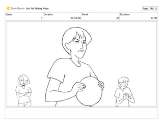 Scene
1
Duration
01:52:00
Panel
24
Duration
01:00
Not Yet Fading Away Page 24/112
 