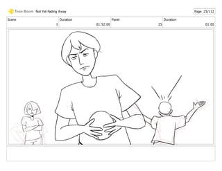 Scene
1
Duration
01:52:00
Panel
25
Duration
01:00
Not Yet Fading Away Page 25/112
 