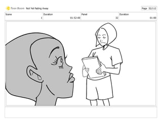 Scene
1
Duration
01:52:00
Panel
32
Duration
01:00
Not Yet Fading Away Page 32/112
 