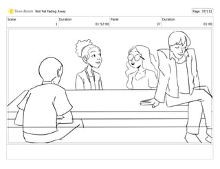 Scene
1
Duration
01:52:00
Panel
37
Duration
01:00
Not Yet Fading Away Page 37/112
 