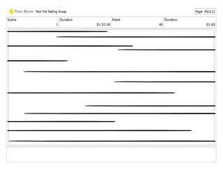Scene
1
Duration
01:52:00
Panel
40
Duration
01:00
Not Yet Fading Away Page 40/112
 