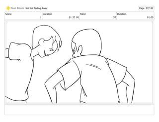 Scene
1
Duration
01:52:00
Panel
57
Duration
01:00
Not Yet Fading Away Page 57/112
 