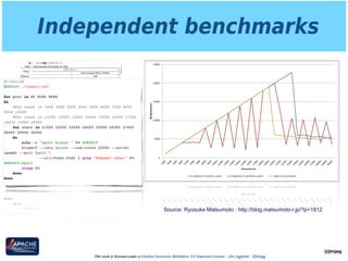 Independent benchmarks
This work is licensed under a Creative Commons Attribution 3.0 Unported License. - Jim Jagielski - @jimjag
@jimjag
Source: Ryosuke Matsumoto : http://blog.matsumoto-r.jp/?p=1812
#!/bin/sh
RESULT='./result.txt'
 
for port in 80 8080 8888
do
#for count in 1000 2000 3000 4000 5000 6000 7000 8000
9000 10000
#for count in 11000 12000 13000 14000 15000 16000 17000
18000 19000 20000
for count in 21000 22000 23000 24000 25000 26000 27000
28000 29000 30000
do
echo -n "$port $count " >> $RESULT
httperf --rate $count --num-conns 25000 --server
ipaddr --port $port 
--uri=/test.html | grep "Request rate:" >>
$RESULT.$port
sleep 60
done
done
 