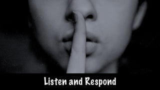 Listen and Respond
 