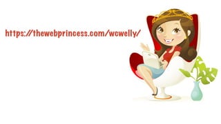 https://thewebprincess.com/wcwelly/
 