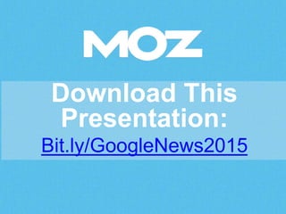 Download This
Presentation:
Bit.ly/GoogleNews2015
 