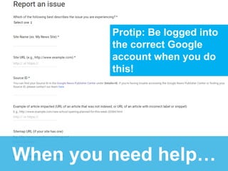 When you need help…
Protip: Be logged into
the correct Google
account when you do
this!
 