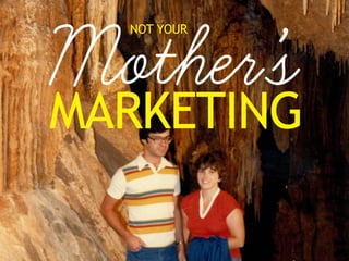 Not Your Mama's Marketing