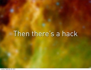 Then there’s a hack



Tuesday, September 28, 2010
 