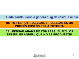 Passa de tot!  Que ho facin ells! Recicla!  No costa res i guanyem tots! 