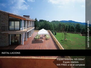 INSTAL·LACIONS
Espais exteriors 165.000m²
Espais interiors
Wifi FREE a tot el complexe
www.vilarsrurals.com
 