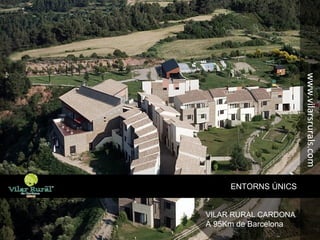 www.vilarsrurals.com
ENTORNS ÚNICS
VILAR RURAL CARDONA
A 95Km de Barcelona
 