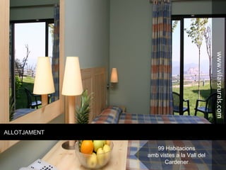 ALLOTJAMENT
99 Habitacions
amb vistes a la Vall del
Cardener
www.vilarsrurals.com
 