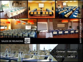 Cardener Masovera
La Sal 1 La Sal 2
www.vilarsrurals.com
SALES DE REUNIONS
 