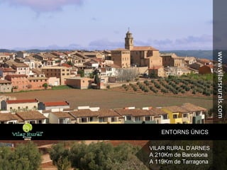 www.vilarsrurals.com
ENTORNS ÚNICS
VILAR RURAL D’ARNES
A 210Km de Barcelona
A 119Km de Tarragona
 