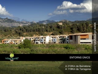 www.vilarsrurals.com
ENTORNS ÚNICS
A 210Km de Barcelona
A 119Km de Tarragona
 