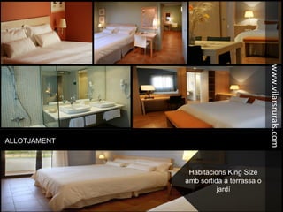 Habitacions King Size
amb sortida a terrassa o
jardí
www.vilarsrurals.com
ALLOTJAMENT
 