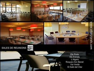 Els Ports
Els Estrets
L’Algars
Roques d’en Benet
Via Verda
El Saló del Vilar
www.vilarsrurals.com
SALES DE REUNIONS
 