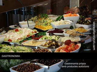 GASTRONOMIA
Gastronomia pròpia
amb productes autòctons
www.vilarsrurals.com
 