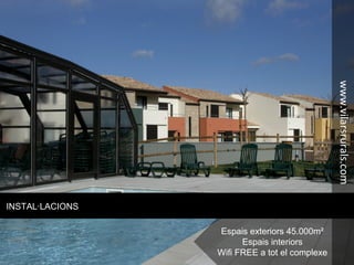 INSTAL·LACIONS
Espais exteriors 45.000m²
Espais interiors
Wifi FREE a tot el complexe
www.vilarsrurals.com
 