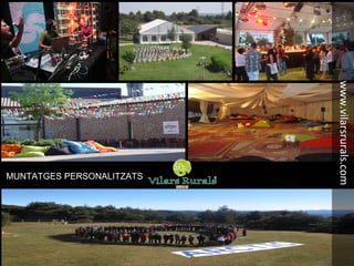 MUNTATGES PERSONALITZATS
www.vilarsrurals.com
 