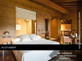 ALLOTJAMENT
240 Habitacions
amb vistes al Montseny i
Puigsagordi
www.hotelserhselmontanya.com
 