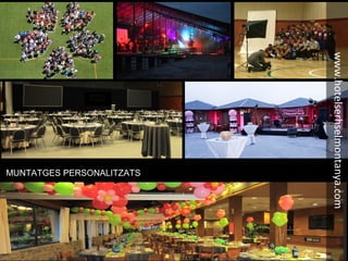 MUNTATGES PERSONALITZATS
www.hotelserhselmontanya.com
 