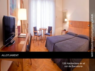 ALLOTJAMENT
126 Habitacions en el
cor de Barcelona
www.hotelserhsrivolirambla.com
 