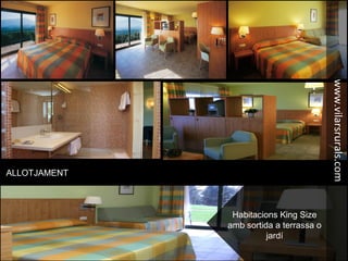 ALLOTJAMENT
Habitacions King Size
amb sortida a terrassa o
jardí
www.vilarsrurals.com
 