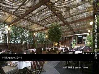 INSTAL·LACIONS
www.hotelserhsrivolirambla.com
Wifi FREE en tot l’hotel
 