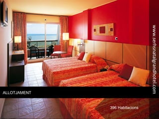ALLOTJAMENT
396 Habitacions
www.serhsnatalgrandhotel.com
 
